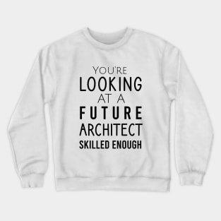 You're looking at a future architect skilled enough Crewneck Sweatshirt